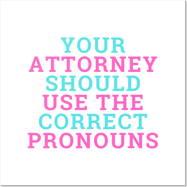 Attorney Should Use Correct Pronouns - Trans Pride 2 Wall Art by Georgia Family Law Project